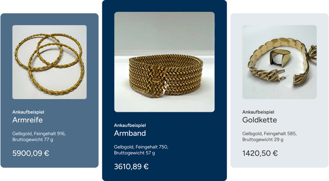 Ankaufbeispiel 3 x Armreifen Gelbgold, Feingehalt 916 Bruttogewicht 76,9 g 5900,09 €.   Ankaufbeispiel Armband Gelbgold, Feingehalt 750, Bruttogewicht 57,48 g 3610,89 €.   Ankaufbeispiel Goldkette Gelbgold, Feingehalt 585, Bruttogewicht 28,99 g 1420,50 €.